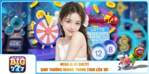 Mega 6/45 BIG777 - Quay Thưởng Nhanh, Thanh Toán Liền Tay