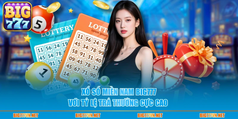 Xổ số miền Nam BIG777 với tỷ lệ trả thưởng cực cao